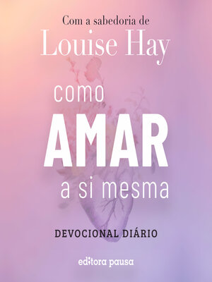 cover image of Como amar a si mesma com a sabedoria de Louise Hay
